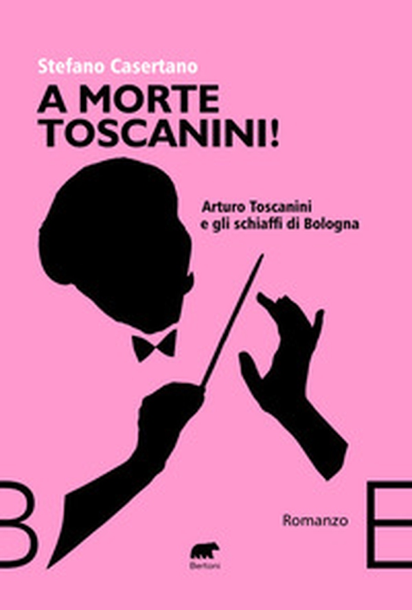 A morte Toscanini! Arturo Toscanini e gli schiaffi di Bologna - Librerie.coop A morte Toscanini! Arturo Toscanini e gli schiaffi di Bologna - Librerie.coop
