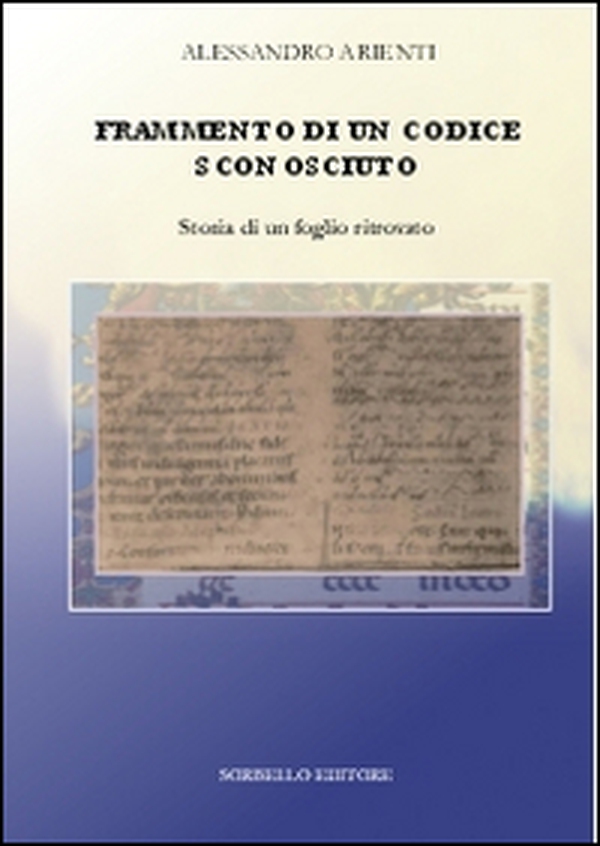 Frammento di un codice sconosciuto. Storia di un foglio ritrovato - Librerie.coop Frammento di un codice sconosciuto. Storia di un foglio ritrovato - Librerie.coop