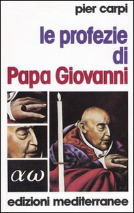 Le profezie di papa Giovanni. La storia dell'umanità dal 1935 al 2033 - Librerie.coop