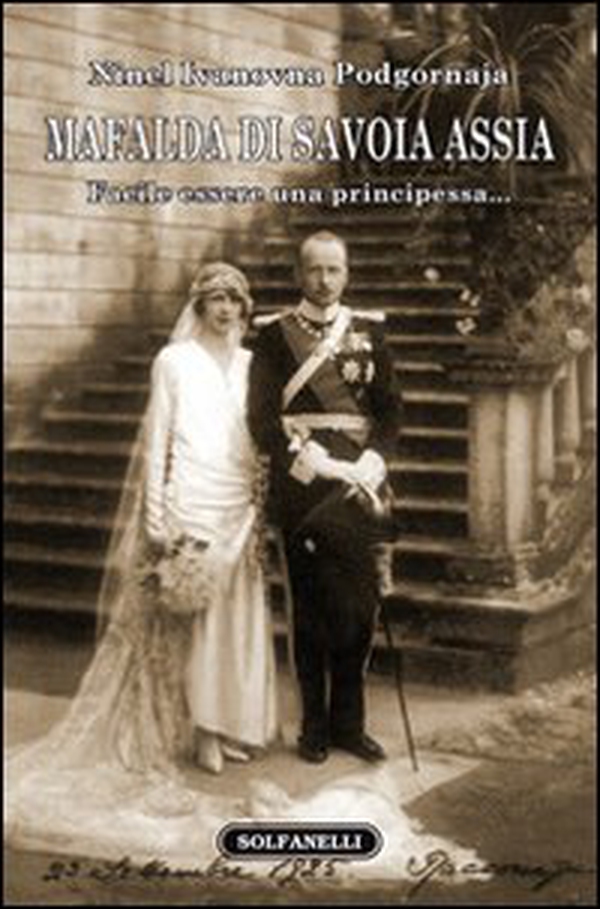Mafalda di Savoia Assia. Facile essere una principessa... - Librerie.coop Mafalda di Savoia Assia. Facile essere una principessa... - Librerie.coop