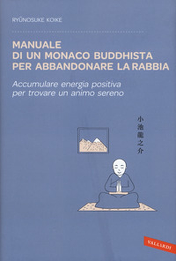 Manuale di un monaco buddhista per abbandonare la rabbia. Accumulare energia positiva per trovare un animo sereno - Librerie.coop Manuale di un monaco buddhista per abbandonare la rabbia. Accumulare energia positiva per trovare un animo sereno - Librerie.coop