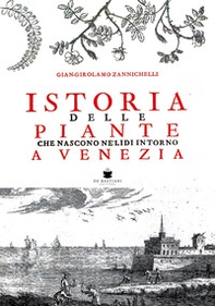 Istoria delle piante che nascono ne' lidi intorno a Venezia (rist. anast. Venezia, 1735) - Librerie.coop