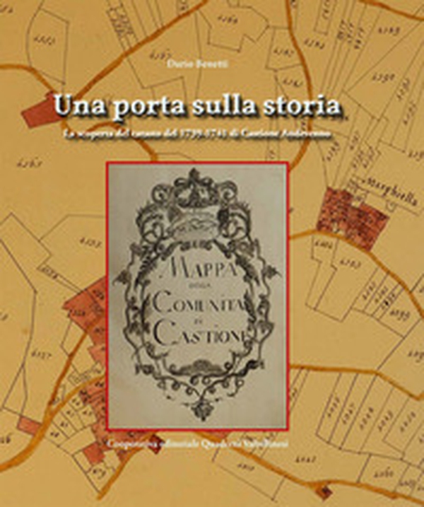 Una porta sulla storia. La scoperta del catasto del 1739-1741 di Castione Andevenno - Librerie.coop Una porta sulla storia. La scoperta del catasto del 1739-1741 di Castione Andevenno - Librerie.coop