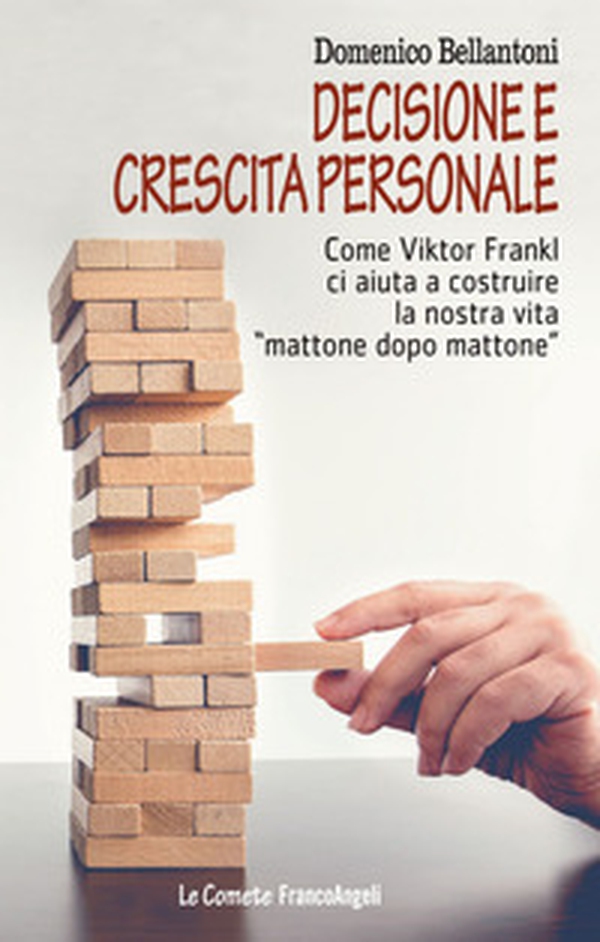 Decisione e crescita personale. Come Viktor Frankl ci aiuta a costruire la nostra vita «mattone dopo mattone» - Librerie.coop Decisione e crescita personale. Come Viktor Frankl ci aiuta a costruire la nostra vita «mattone dopo mattone» - Librerie.coop