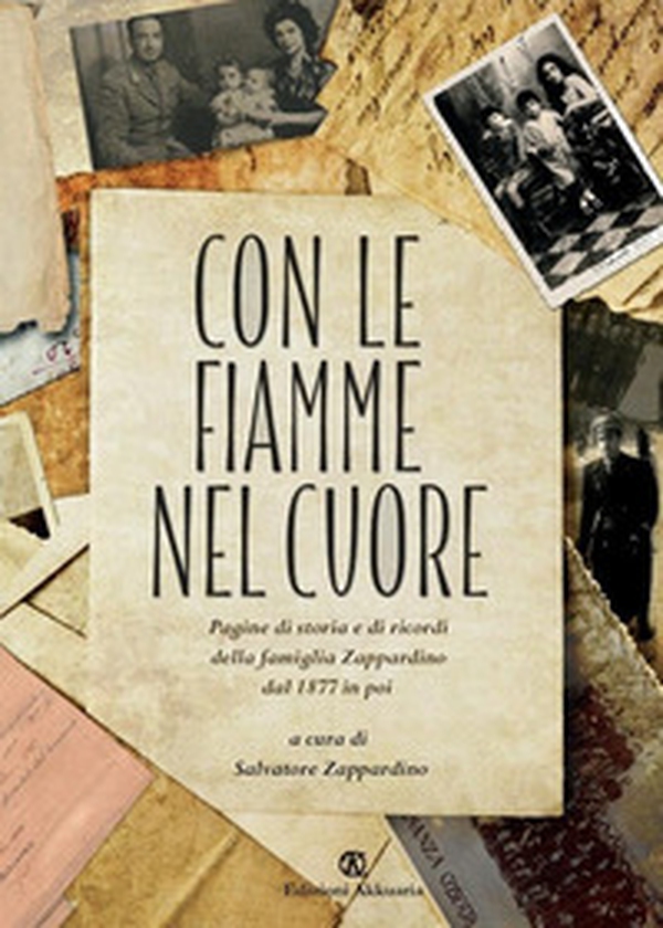 Con le fiamme nel cuore. Pagine di storia e di ricordi della famiglia Zappardino dal 1877 in poi - Librerie.coop Con le fiamme nel cuore. Pagine di storia e di ricordi della famiglia Zappardino dal 1877 in poi - Librerie.coop