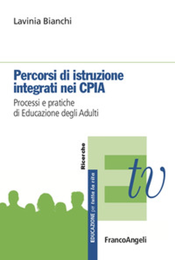 Percorsi di istruzione integrati nei CPIA. Processi e pratiche di educazione degli adulti - Librerie.coop Percorsi di istruzione integrati nei CPIA. Processi e pratiche di educazione degli adulti - Librerie.coop