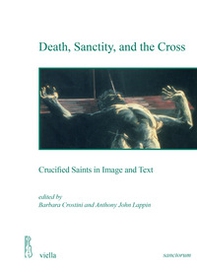 Death, sanctity, and the cross. Crucified saints in image and text - Librerie.coop