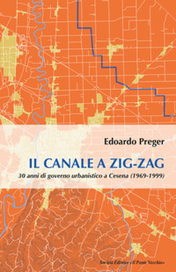 Il canale a zig-zag.30 anni di governo urbanistico a Cesena (1969-1999) - Librerie.coop Il canale a zig-zag.30 anni di governo urbanistico a Cesena (1969-1999) - Librerie.coop