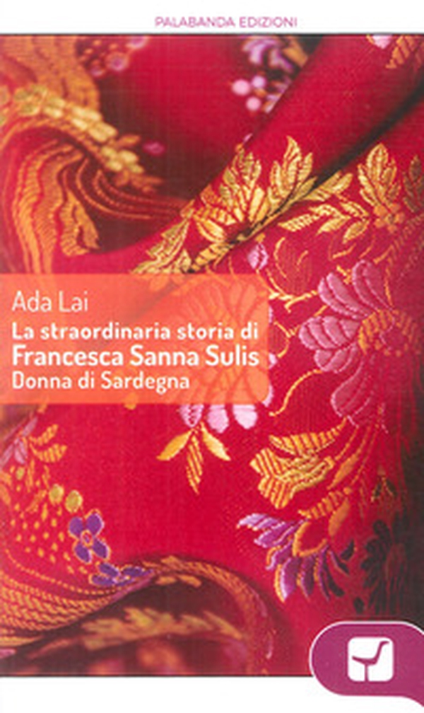 La straordinaria storia di Francesca Sanna Sulis donna di Sardegna - Librerie.coop La straordinaria storia di Francesca Sanna Sulis donna di Sardegna - Librerie.coop