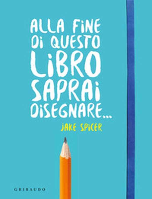 Alla fine di questo libro saprai disegnare... - Librerie.coop Alla fine di questo libro saprai disegnare... - Librerie.coop