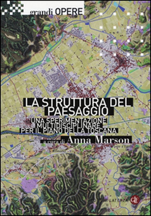 La struttura del paesaggio. Una sperimentazione multidisciplinare per il piano della Toscana - Librerie.coop La struttura del paesaggio. Una sperimentazione multidisciplinare per il piano della Toscana - Librerie.coop