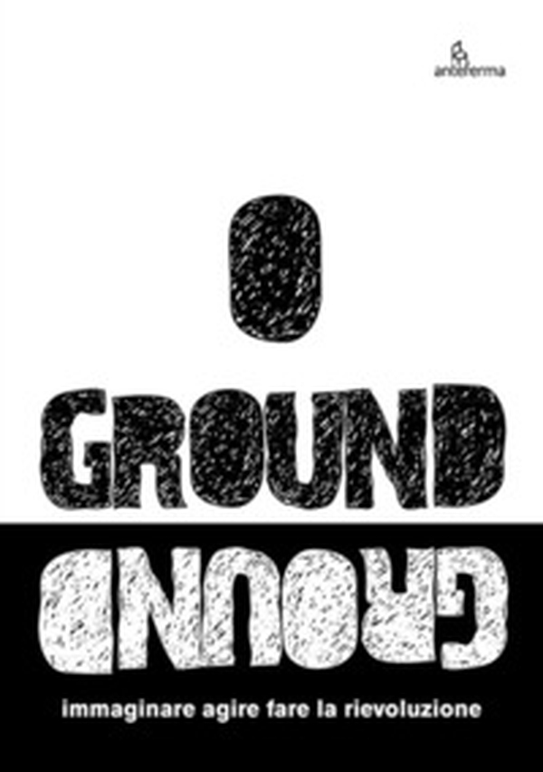 Ground. Immaginare agire fare la rievoluzione - Librerie.coop Ground. Immaginare agire fare la rievoluzione - Librerie.coop
