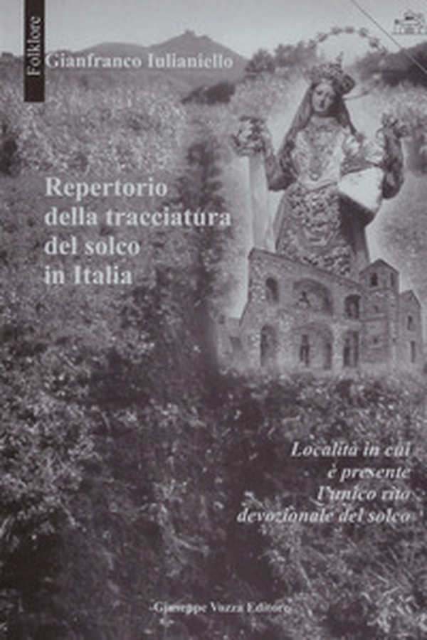 Repertorio della tracciatura del solco in Italia. Località in cui è presente l'antico rito devozionale del solco - Librerie.coop Repertorio della tracciatura del solco in Italia. Località in cui è presente l'antico rito devozionale del solco - Librerie.coop