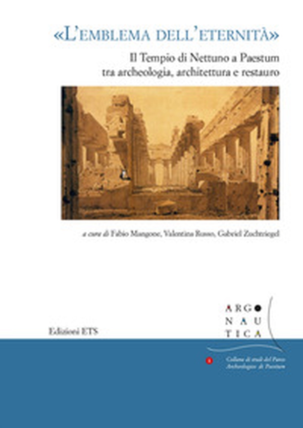 «L'emblema dell'eternità». Il tempio di Nettuno a Paestum tra archeologia, architettura e restauro. Atti del seminario (Napoli, 12 maggio 2017) - Librerie.coop «L'emblema dell'eternità». Il tempio di Nettuno a Paestum tra archeologia, architettura e restauro. Atti del seminario (Napoli, 12 maggio 2017) - Librerie.coop