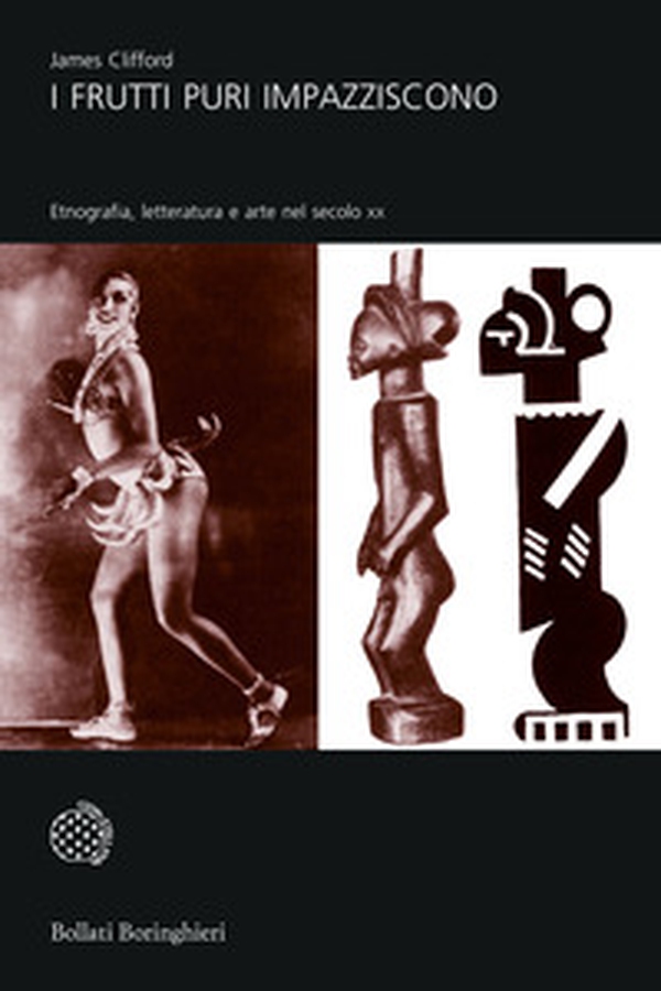 I frutti puri impazziscono. Etnografia, letteratura e arte nel secolo XX - Librerie.coop I frutti puri impazziscono. Etnografia, letteratura e arte nel secolo XX - Librerie.coop