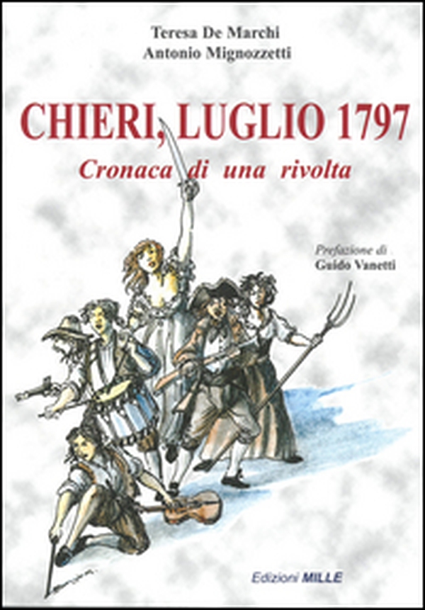 Chieri, luglio 1797. Cronaca di una rivolta - Librerie.coop Chieri, luglio 1797. Cronaca di una rivolta - Librerie.coop