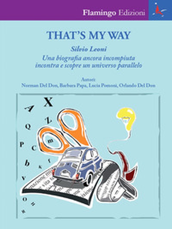 That's my way. Silvio Leoni. Una biografia ancora incompiuta incontra e scopre un universo parallelo - Librerie.coop That's my way. Silvio Leoni. Una biografia ancora incompiuta incontra e scopre un universo parallelo - Librerie.coop
