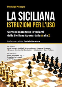 La siciliana. Istruzioni per l'uso. Come giocare tutte le varianti della siciliana aperta - Librerie.coop