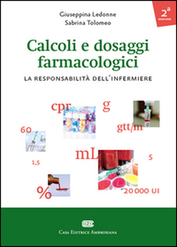 Calcoli e dosaggi farmacologici. La responsabilità dell'infermiere - Librerie.coop Calcoli e dosaggi farmacologici. La responsabilità dell'infermiere - Librerie.coop
