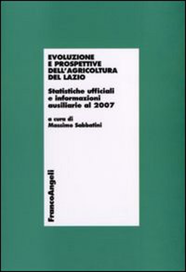 Evoluzione e prospettive dell'agricoltura del Lazio. Statistiche ufficiali e informazioni ausiliarie al 2007 - Librerie.coop Evoluzione e prospettive dell'agricoltura del Lazio. Statistiche ufficiali e informazioni ausiliarie al 2007 - Librerie.coop