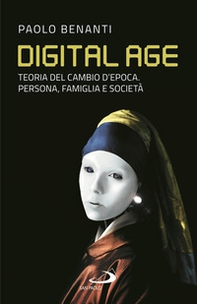Digital age. Teoria del cambio d'epoca. Persona, famiglia e società - Librerie.coop