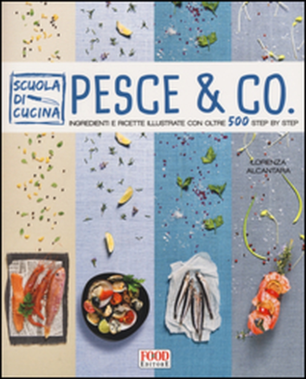 Pesce & co. Ingredienti e ricette illustrate con oltre 500 step by step - Librerie.coop Pesce & co. Ingredienti e ricette illustrate con oltre 500 step by step - Librerie.coop