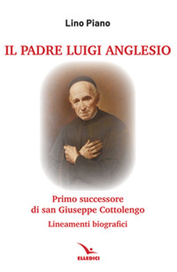 Il padre Luigi Anglesio. Lineamenti biografici - Librerie.coop Il padre Luigi Anglesio. Lineamenti biografici - Librerie.coop