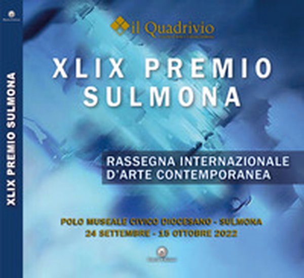 XLIX Premio Sulmona. Rassegna internazionale d'arte contemporanea - Librerie.coop XLIX Premio Sulmona. Rassegna internazionale d'arte contemporanea - Librerie.coop