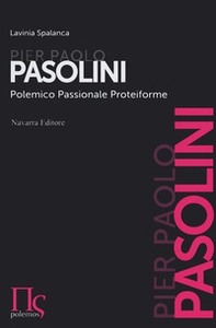 Pier Paolo Pasolini. Polemico, passionale, proteiforme - Librerie.coop