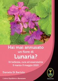 Hai mai annusato un fiore di Lunaria? Di bellezza, cura ed essenzialità 5 marzo-3 maggio 2020 - Librerie.coop