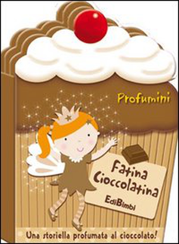 Fatina Cioccolatina. Profumini - Librerie.coop Fatina Cioccolatina. Profumini - Librerie.coop