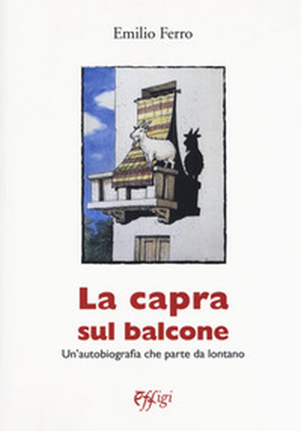 La capra sul balcone. Un'autobiografia che parte da lontano - Librerie.coop La capra sul balcone. Un'autobiografia che parte da lontano - Librerie.coop
