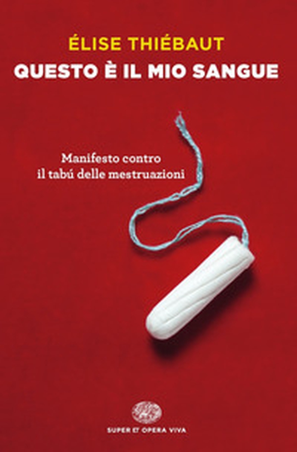 Questo è il mio sangue. Manifesto contro il tabú delle mestruazioni - Librerie.coop Questo è il mio sangue. Manifesto contro il tabú delle mestruazioni - Librerie.coop