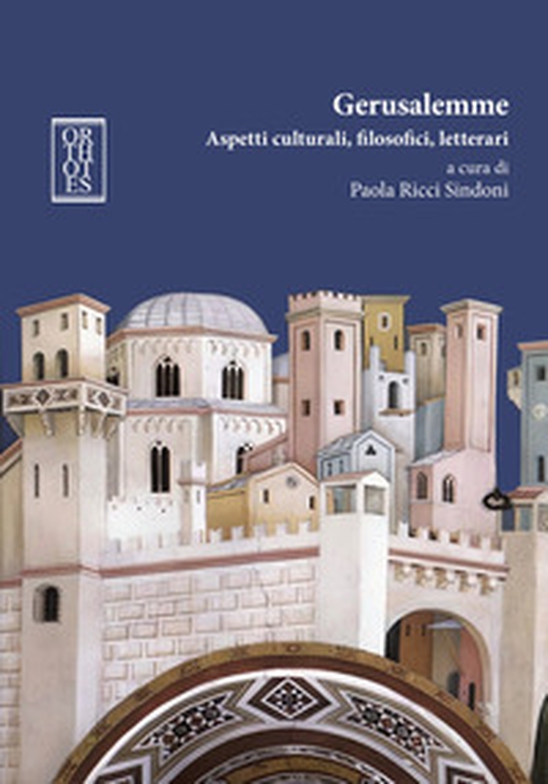 Gerusalemme. Aspetti culturali, filosofici, letterari - Librerie.coop Gerusalemme. Aspetti culturali, filosofici, letterari - Librerie.coop
