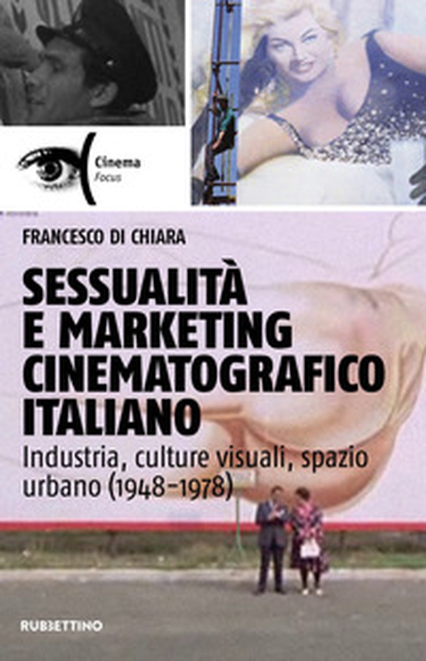 Sessualità e marketing cinematografico italiano. Industria, culture visuali, spazio urbano (1948-1978) - Librerie.coop Sessualità e marketing cinematografico italiano. Industria, culture visuali, spazio urbano (1948-1978) - Librerie.coop