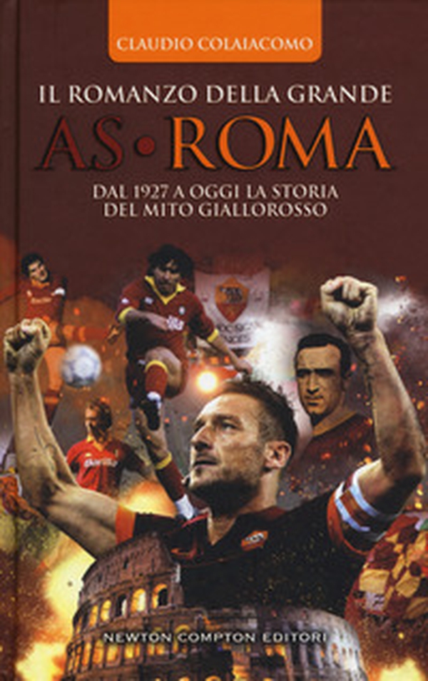 Il romanzo della grande AS Roma. Dal 1927 a oggi la storia del mito giallorosso - Librerie.coop Il romanzo della grande AS Roma. Dal 1927 a oggi la storia del mito giallorosso - Librerie.coop