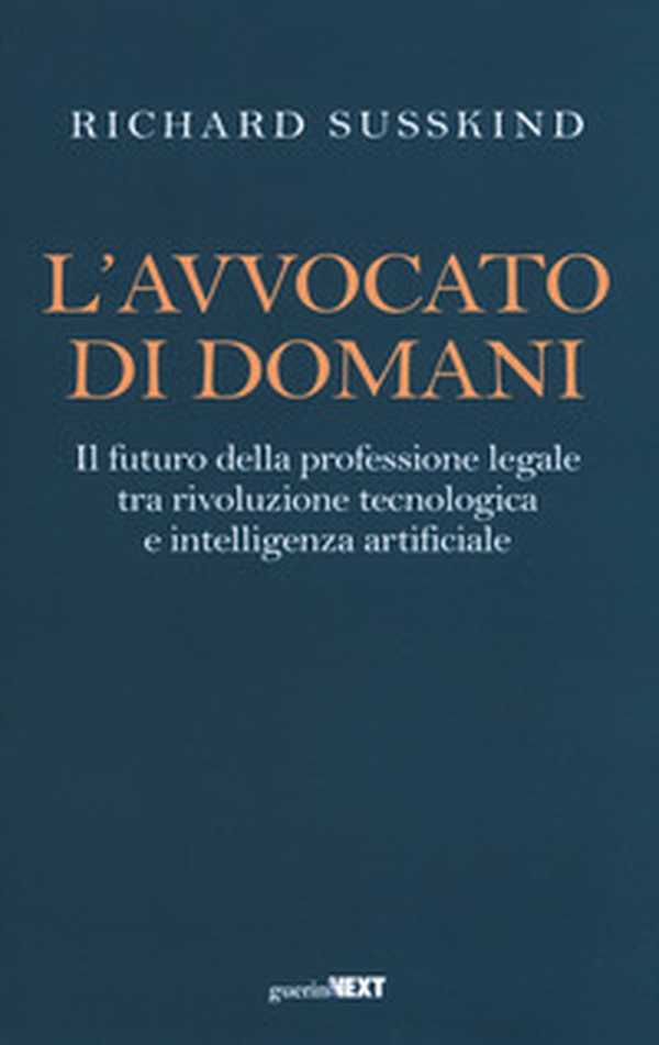 L'avvocato di domani. Il futuro della professione legale tra rivoluzione tecnologica e intelligenza artificiale - Librerie.coop L'avvocato di domani. Il futuro della professione legale tra rivoluzione tecnologica e intelligenza artificiale - Librerie.coop