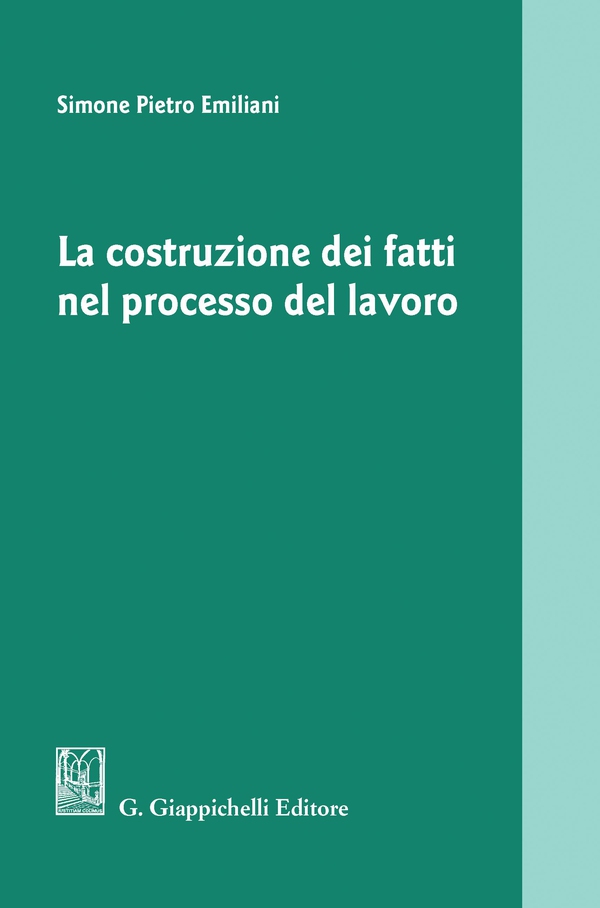 La costruzione dei fatti nel processo del lavoro - Librerie.coop La costruzione dei fatti nel processo del lavoro - Librerie.coop