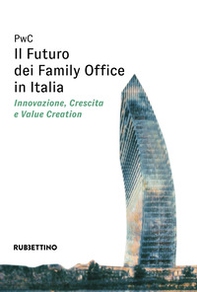 Il futuro dei Family Office in Italia. Innovazione, crescita e value creation - Librerie.coop