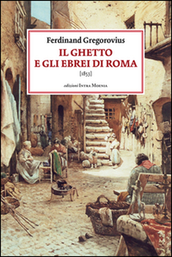 Il ghetto e gli ebrei di Roma (1853) - Librerie.coop Il ghetto e gli ebrei di Roma (1853) - Librerie.coop
