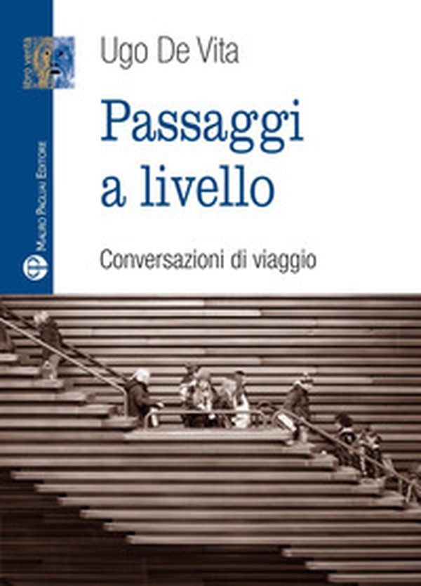 Passaggi a livello. Conversazioni di viaggio - Librerie.coop Passaggi a livello. Conversazioni di viaggio - Librerie.coop