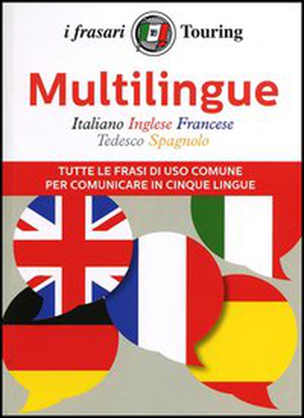 Multilingue: italiano, inglese, francese, tedesco, spagnolo. Tutte le frasi di uso comune per comunicare in cinque lingue - Librerie.coop Multilingue: italiano, inglese, francese, tedesco, spagnolo. Tutte le frasi di uso comune per comunicare in cinque lingue - Librerie.coop