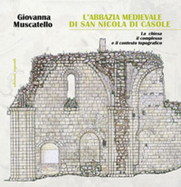 L'abbazia di San Nicola di Casole. La chiesa, il complesso e il contesto topografico - Librerie.coop L'abbazia di San Nicola di Casole. La chiesa, il complesso e il contesto topografico - Librerie.coop