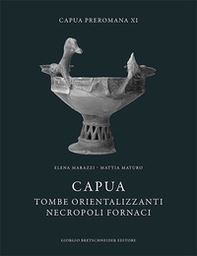 Capua. Tombe orientalizzanti. Necropoli fornaci - Librerie.coop