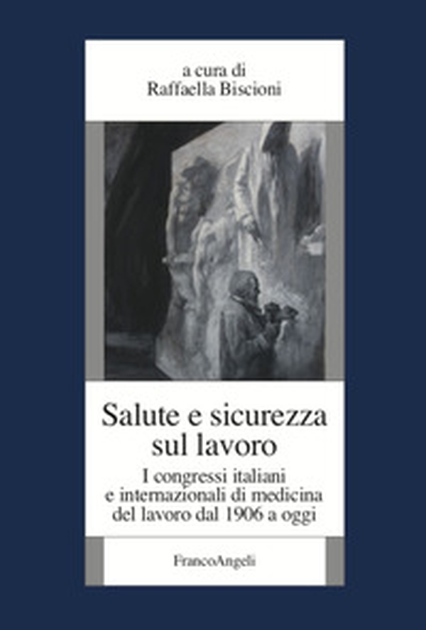 Salute e sicurezza sul lavoro. I congressi italiani e internazionali di medicina del lavoro dal 1906 a oggi - Librerie.coop Salute e sicurezza sul lavoro. I congressi italiani e internazionali di medicina del lavoro dal 1906 a oggi - Librerie.coop