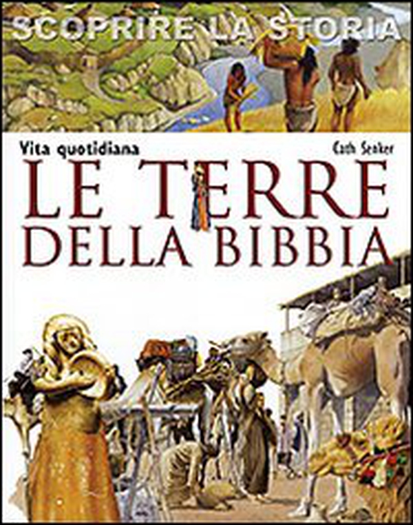 Le terre della Bibbia. Vita quotidiana. Scoprire la storia - Librerie.coop Le terre della Bibbia. Vita quotidiana. Scoprire la storia - Librerie.coop