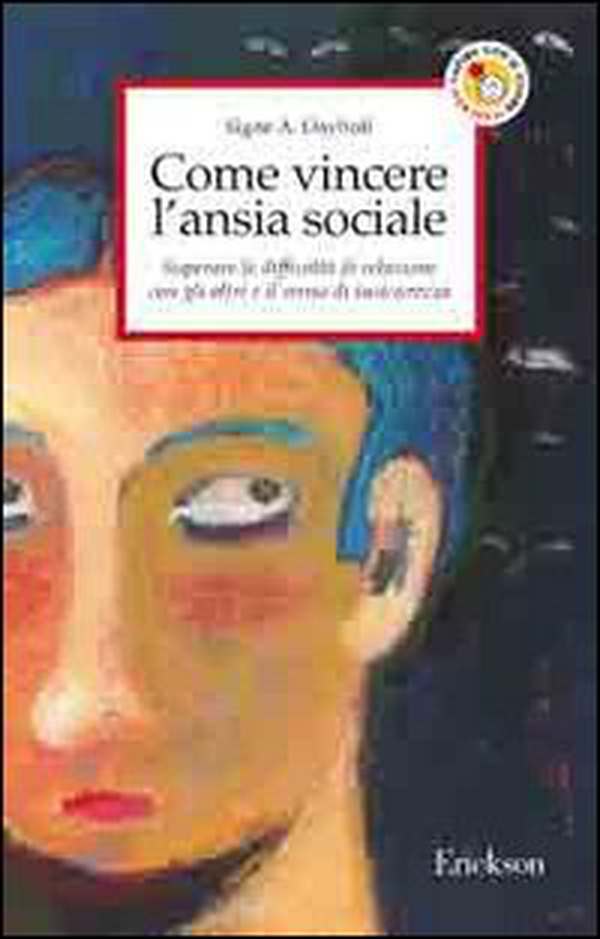 Come vincere l'ansia sociale. Superare le difficoltà di relazione con gli altri e il senso di insicurezza - Librerie.coop Come vincere l'ansia sociale. Superare le difficoltà di relazione con gli altri e il senso di insicurezza - Librerie.coop