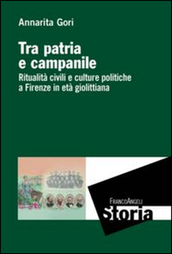 Tra patria e campanile. Ritualità civili e culture politiche a Firenze in età giolittiana - Librerie.coop Tra patria e campanile. Ritualità civili e culture politiche a Firenze in età giolittiana - Librerie.coop
