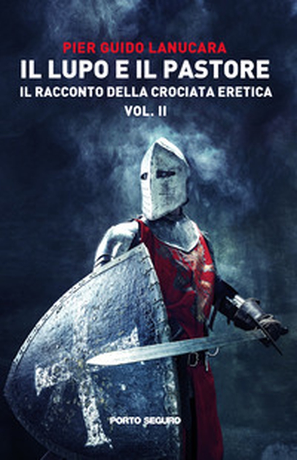 Il lupo e il pastore. Il racconto della crociata eretica - Vol. 2 - Librerie.coop Il lupo e il pastore. Il racconto della crociata eretica - Vol. 2 - Librerie.coop