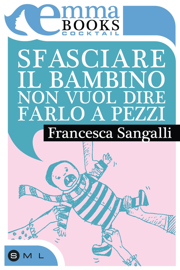 Sfasciare il bambino non vuol dire farlo a pezzi - Librerie.coop Sfasciare il bambino non vuol dire farlo a pezzi - Librerie.coop